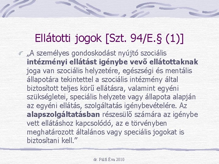 Ellátotti jogok [Szt. 94/E. § (1)] „A személyes gondoskodást nyújtó szociális intézményi ellátást igénybe