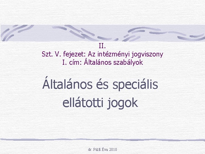 II. Szt. V. fejezet: Az intézményi jogviszony I. cím: Általános szabályok Általános és speciális