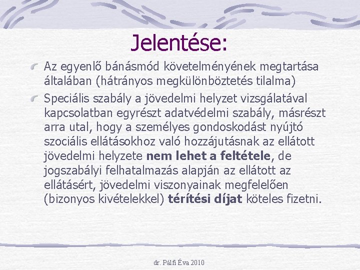 Jelentése: Az egyenlő bánásmód követelményének megtartása általában (hátrányos megkülönböztetés tilalma) Speciális szabály a jövedelmi