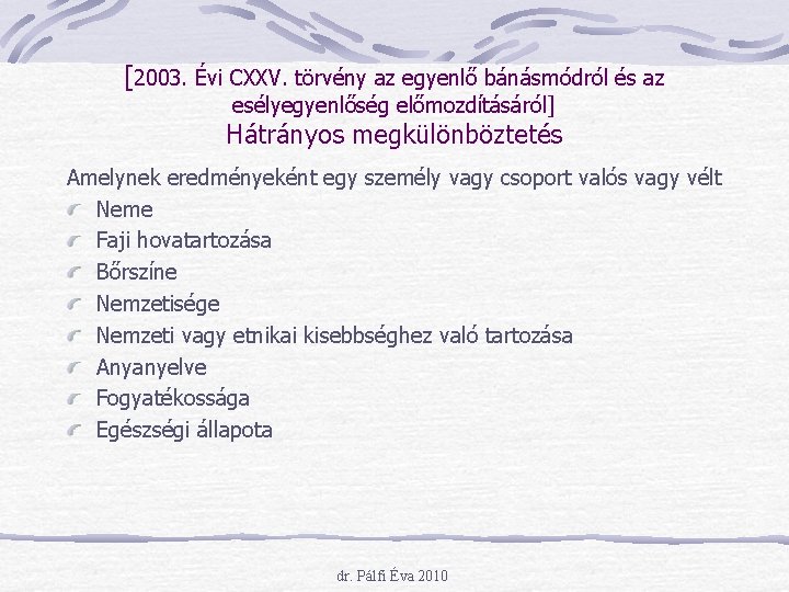 [2003. Évi CXXV. törvény az egyenlő bánásmódról és az esélyegyenlőség előmozdításáról] Hátrányos megkülönböztetés Amelynek