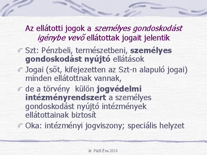 Az ellátotti jogok a személyes gondoskodást igénybe vevő ellátottak jogait jelentik Szt: Pénzbeli, természetbeni,