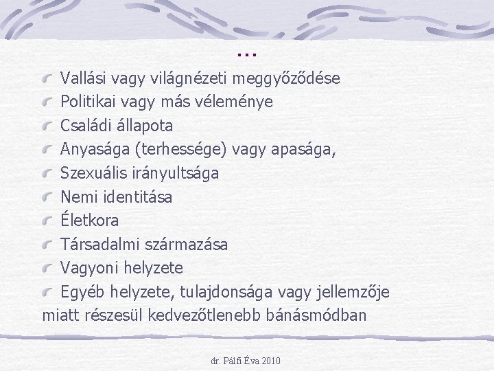 … Vallási vagy világnézeti meggyőződése Politikai vagy más véleménye Családi állapota Anyasága (terhessége) vagy