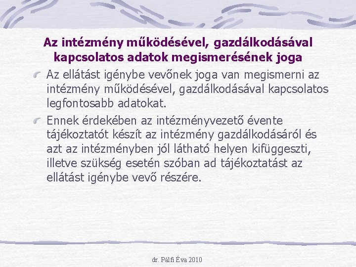 Az intézmény működésével, gazdálkodásával kapcsolatos adatok megismerésének joga Az ellátást igénybe vevőnek joga van Az intézmény működésével, gazdálkodásával kapcsolatos adatok megismerésének joga Az ellátást igénybe vevőnek joga van