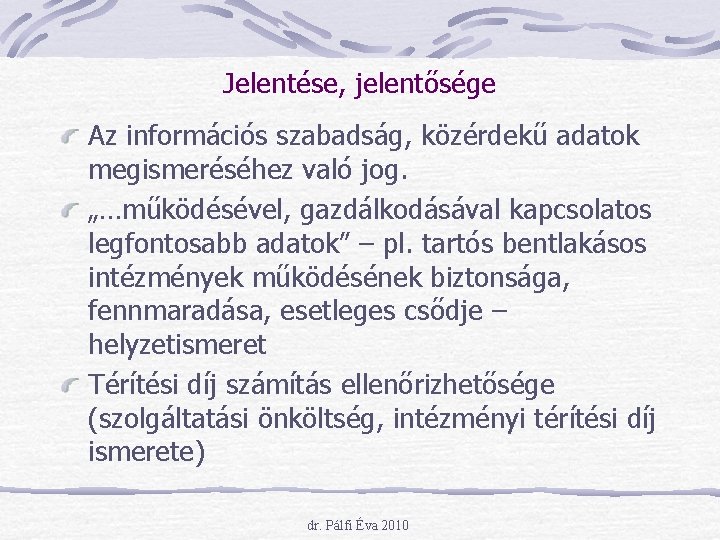 Jelentése, jelentősége Az információs szabadság, közérdekű adatok megismeréséhez való jog. „…működésével, gazdálkodásával kapcsolatos legfontosabb