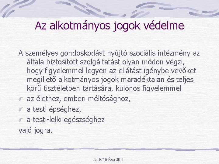 Az alkotmányos jogok védelme A személyes gondoskodást nyújtó szociális intézmény az általa biztosított szolgáltatást