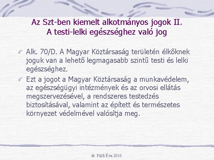 Az Szt-ben kiemelt alkotmányos jogok II. A testi-lelki egészséghez való jog Alk. 70/D. A