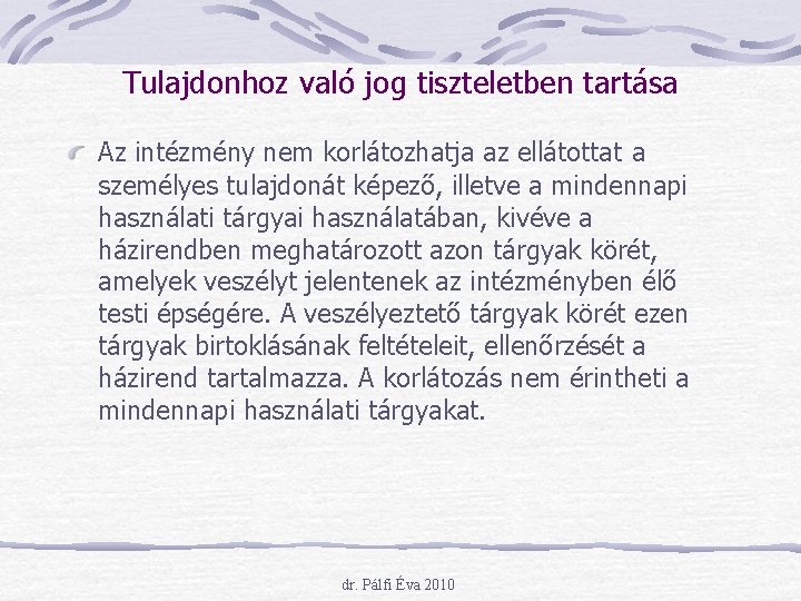 Tulajdonhoz való jog tiszteletben tartása Az intézmény nem korlátozhatja az ellátottat a személyes tulajdonát