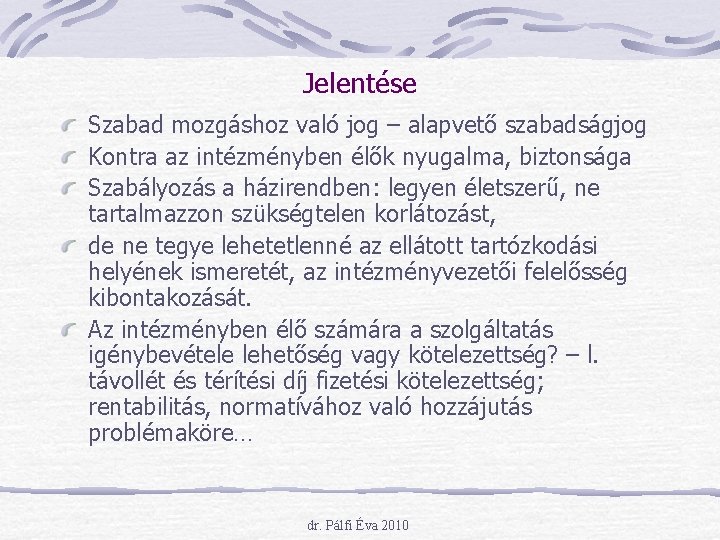 Jelentése Szabad mozgáshoz való jog – alapvető szabadságjog Kontra az intézményben élők nyugalma, biztonsága