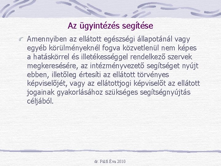 Az ügyintézés segítése Amennyiben az ellátott egészségi állapotánál vagy egyéb körülményeknél fogva közvetlenül nem