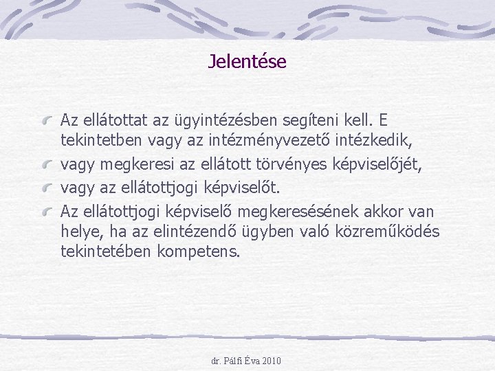 Jelentése Az ellátottat az ügyintézésben segíteni kell. E tekintetben vagy az intézményvezető intézkedik, vagy