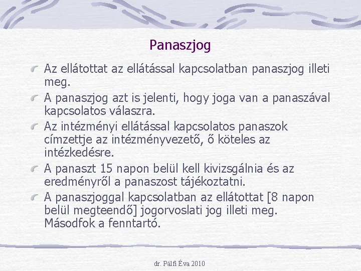 Panaszjog Az ellátottat az ellátással kapcsolatban panaszjog illeti meg. A panaszjog azt is jelenti,