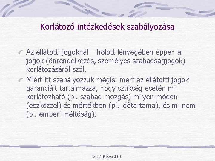 Korlátozó intézkedések szabályozása Az ellátotti jogoknál – holott lényegében éppen a jogok (önrendelkezés, személyes