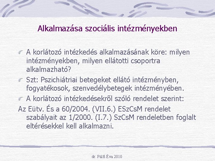 Alkalmazása szociális intézményekben A korlátozó intézkedés alkalmazásának köre: milyen intézményekben, milyen ellátotti csoportra alkalmazható?