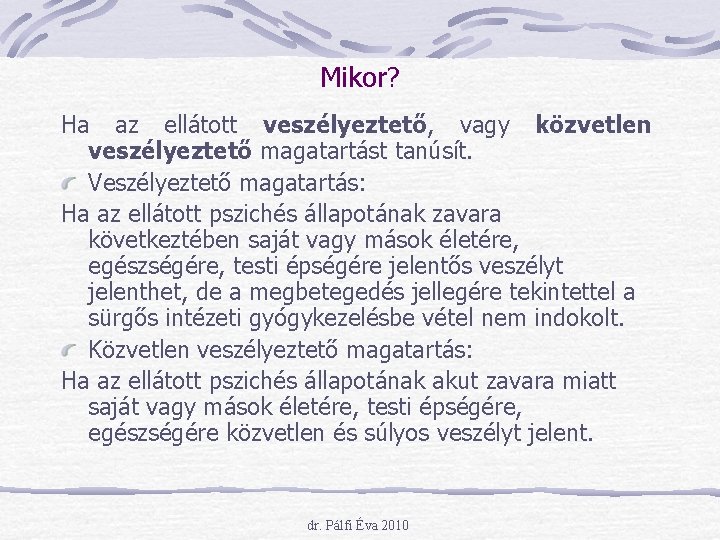 Mikor? Ha az ellátott veszélyeztető, vagy közvetlen veszélyeztető magatartást tanúsít. Veszélyeztető magatartás: Ha az