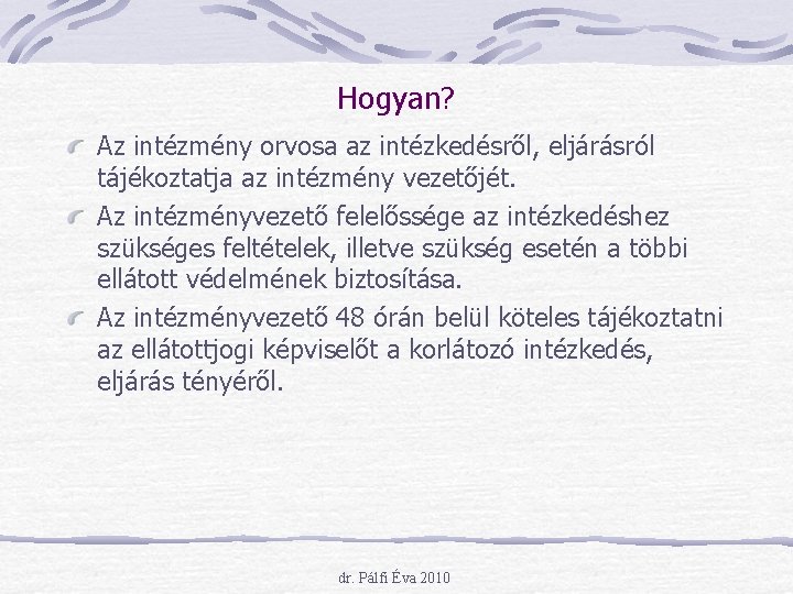 Hogyan? Az intézmény orvosa az intézkedésről, eljárásról tájékoztatja az intézmény vezetőjét. Az intézményvezető felelőssége Hogyan? Az intézmény orvosa az intézkedésről, eljárásról tájékoztatja az intézmény vezetőjét. Az intézményvezető felelőssége