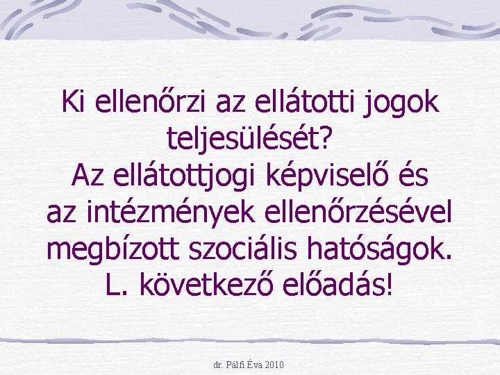 Ki ellenőrzi az ellátotti jogok teljesülését? Az ellátottjogi képviselő és az intézmények ellenőrzésével megbízott