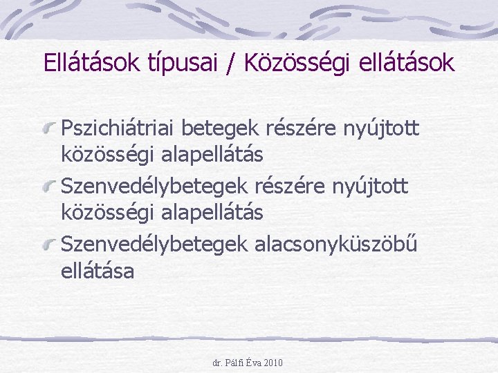 Ellátások típusai / Közösségi ellátások Pszichiátriai betegek részére nyújtott közösségi alapellátás Szenvedélybetegek alacsonyküszöbű ellátása