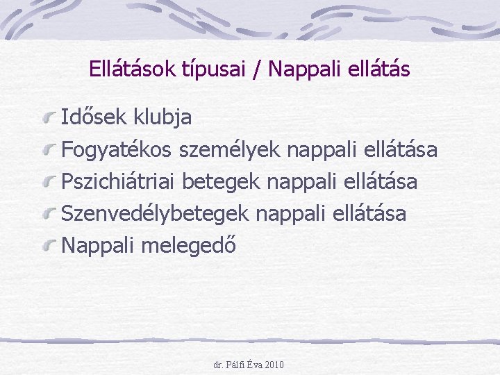 Ellátások típusai / Nappali ellátás Idősek klubja Fogyatékos személyek nappali ellátása Pszichiátriai betegek nappali