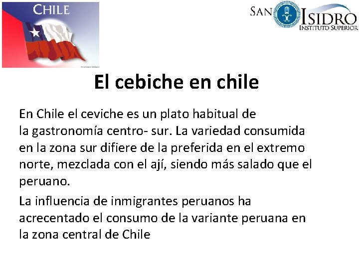 El cebiche en chile En Chile el ceviche es un plato habitual de la