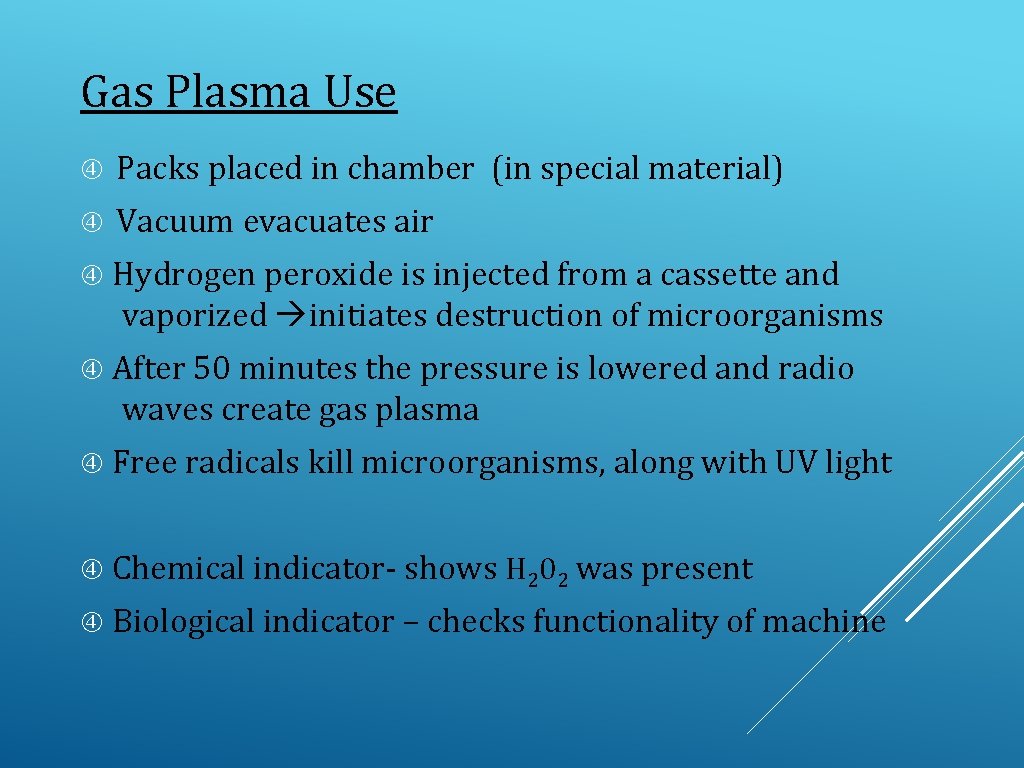 Gas Plasma Use Packs placed in chamber (in special material) Vacuum evacuates air Hydrogen