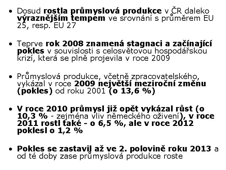  • Dosud rostla průmyslová produkce v ČR daleko výraznějším tempem ve srovnání s