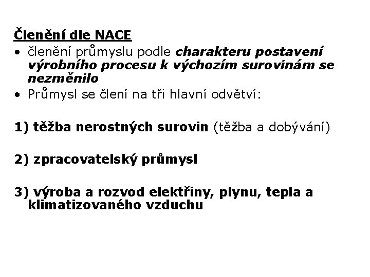 Členění dle NACE • členění průmyslu podle charakteru postavení výrobního procesu k výchozím surovinám