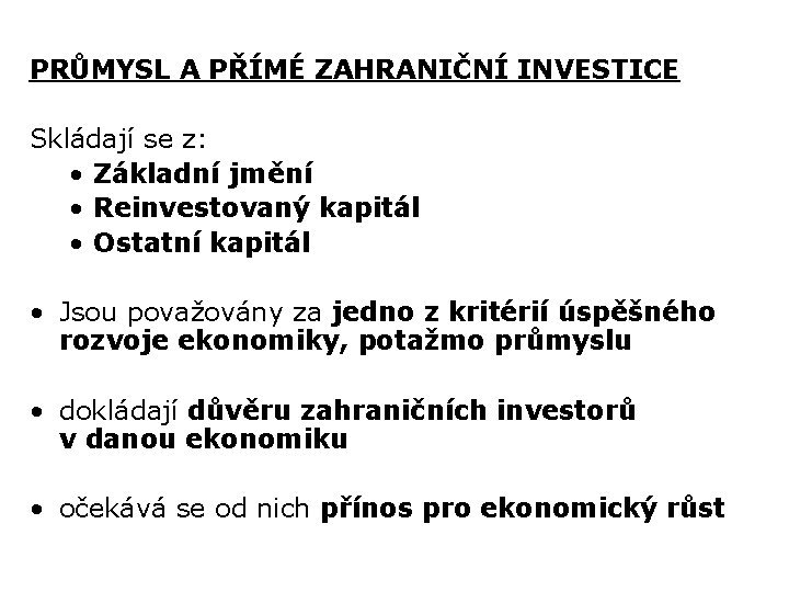 PRŮMYSL A PŘÍMÉ ZAHRANIČNÍ INVESTICE Skládají se z: • Základní jmění • Reinvestovaný kapitál