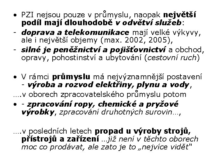  • PZI nejsou pouze v průmyslu, naopak největší podíl mají dlouhodobě v odvětví