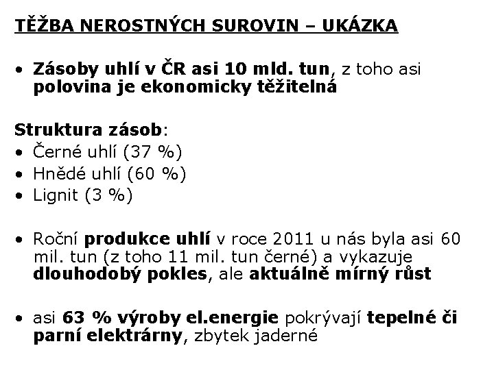 TĚŽBA NEROSTNÝCH SUROVIN – UKÁZKA • Zásoby uhlí v ČR asi 10 mld. tun,