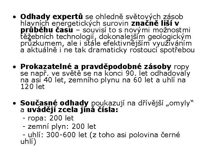  • Odhady expertů se ohledně světových zásob hlavních energetických surovin značně liší v