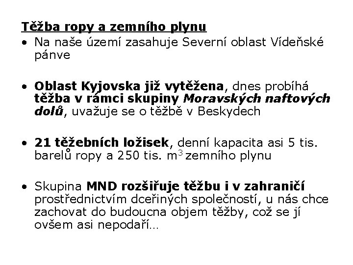 Těžba ropy a zemního plynu • Na naše území zasahuje Severní oblast Vídeňské pánve