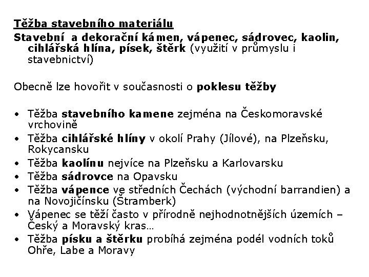 Těžba stavebního materiálu Stavební a dekorační kámen, vápenec, sádrovec, kaolin, cihlářská hlína, písek, štěrk