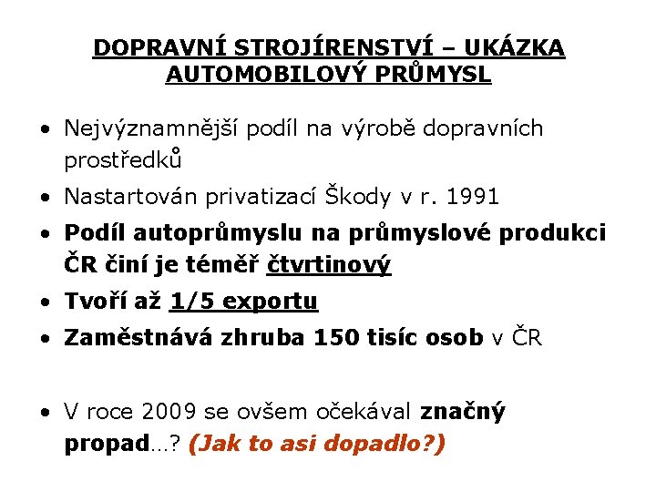 DOPRAVNÍ STROJÍRENSTVÍ – UKÁZKA AUTOMOBILOVÝ PRŮMYSL • Nejvýznamnější podíl na výrobě dopravních prostředků •