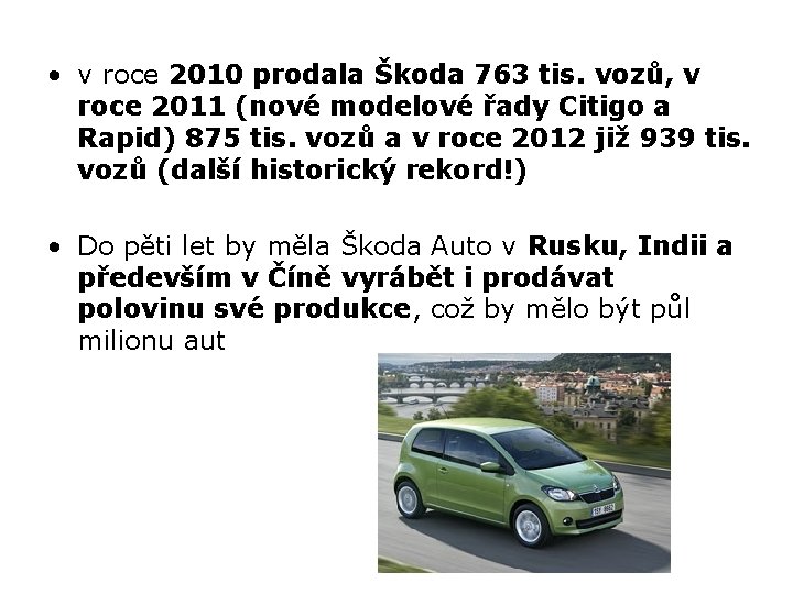  • v roce 2010 prodala Škoda 763 tis. vozů, v roce 2011 (nové