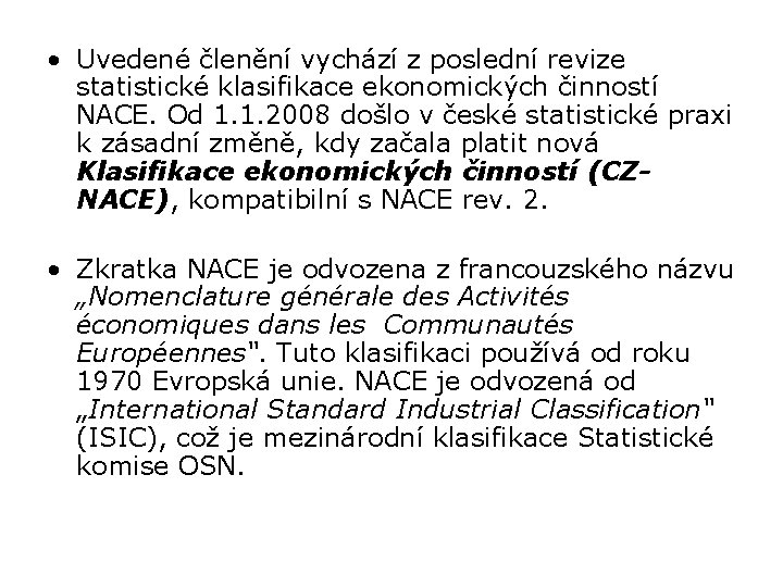  • Uvedené členění vychází z poslední revize statistické klasifikace ekonomických činností NACE. Od