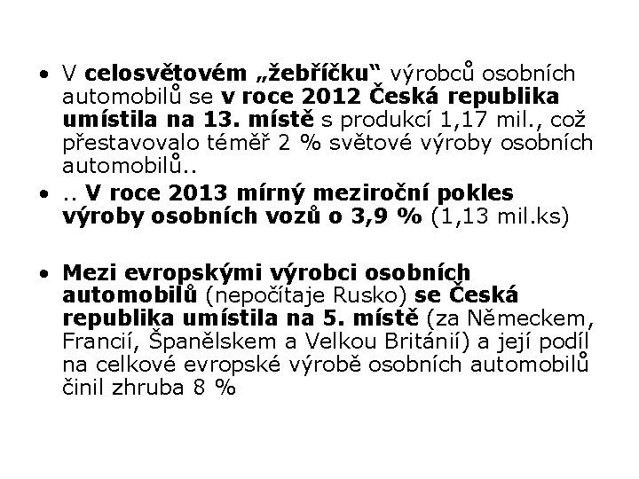  • V celosvětovém „žebříčku“ výrobců osobních automobilů se v roce 2012 Česká republika