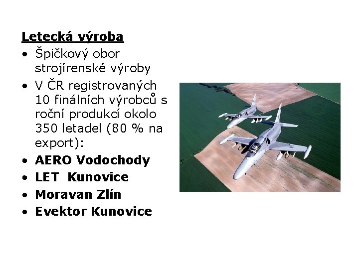 Letecká výroba • Špičkový obor strojírenské výroby • V ČR registrovaných 10 finálních výrobců