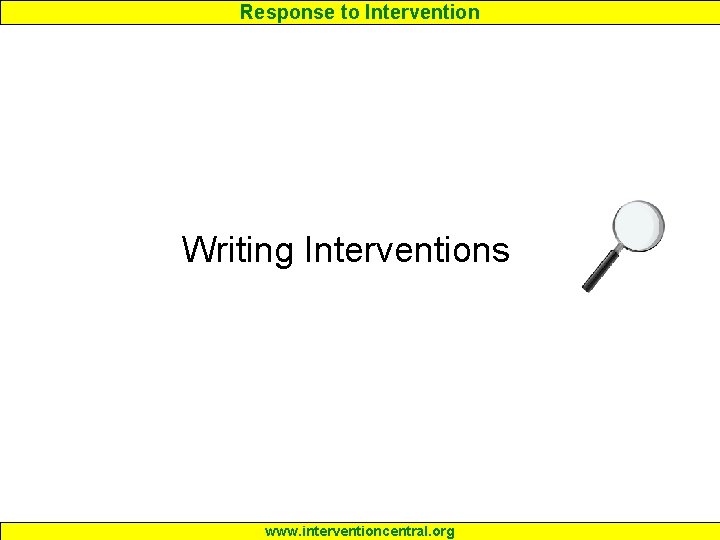 Response to Intervention Writing Interventions www. interventioncentral. org 