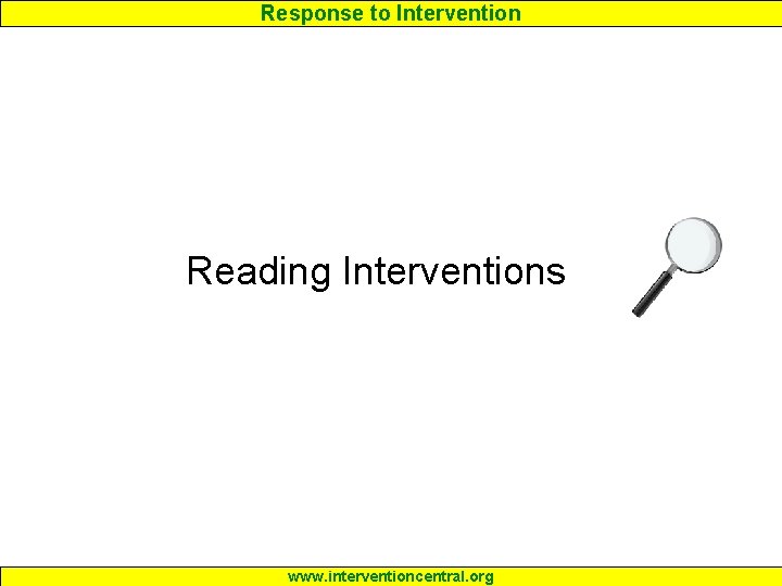 Response to Intervention Reading Interventions www. interventioncentral. org 