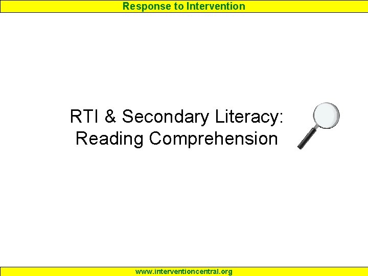 Response to Intervention RTI & Secondary Literacy: Reading Comprehension www. interventioncentral. org 