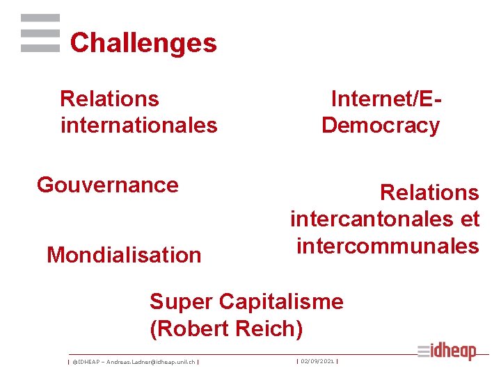 Challenges Relations internationales Gouvernance Mondialisation Internet/EDemocracy Relations intercantonales et intercommunales Super Capitalisme (Robert Reich)
