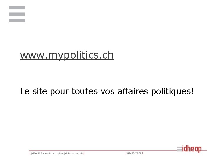 www. mypolitics. ch Le site pour toutes vos affaires politiques! | ©IDHEAP – Andreas.