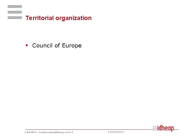 Territorial organization § Council of Europe | ©IDHEAP – Andreas. Ladner@idheap. unil. ch |