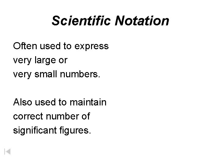 Scientific Notation Often used to express very large or very small numbers. Also used