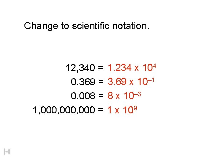 Change to scientific notation. 12, 340 = 0. 369 = 0. 008 = 1,