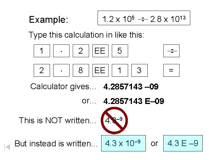 Example: 1. 2 x 105 2. 8 x 1013 Type this calculation in like