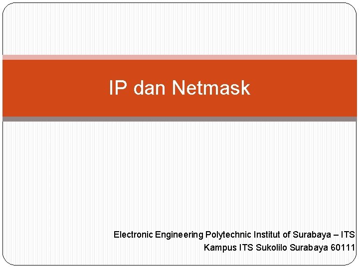 IP dan Netmask Electronic Engineering Polytechnic Institut of Surabaya – ITS Kampus ITS Sukolilo
