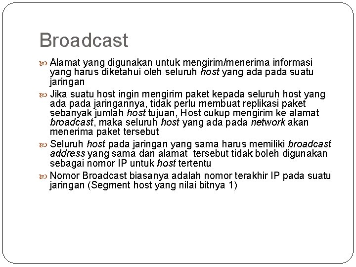 Broadcast Alamat yang digunakan untuk mengirim/menerima informasi yang harus diketahui oleh seluruh host yang