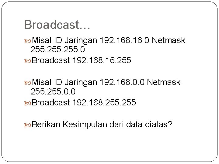 Broadcast… Misal ID Jaringan 192. 168. 16. 0 Netmask 255. 0 Broadcast 192. 168.