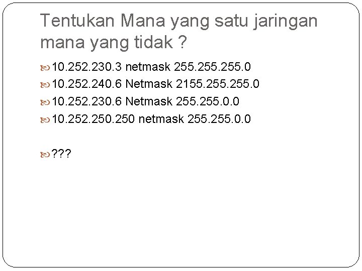 Tentukan Mana yang satu jaringan mana yang tidak ? 10. 252. 230. 3 netmask